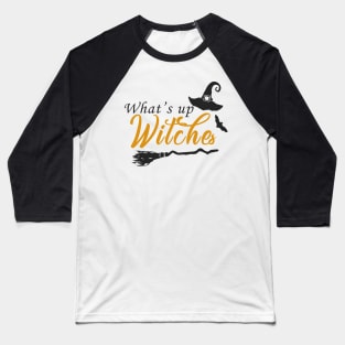 What's Up Witches Halloween Party Night Out T-shirt Baseball T-Shirt